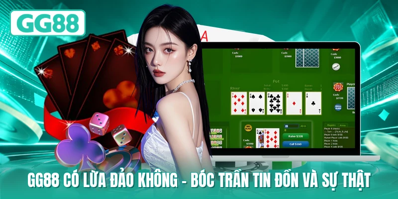 GG88 Có Lừa Đảo Không – Bóc Trần Tin Đồn Và Sự Thật 