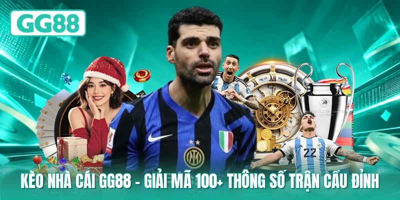 Kèo Nhà Cái GG88 - Giải Mã 100+ Thông Số Trận Cầu Đỉnh